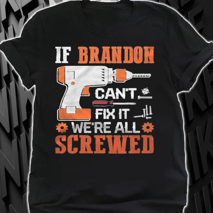If Brandon Cant Fix It Were All Screwed Gift Shirt t-shirt