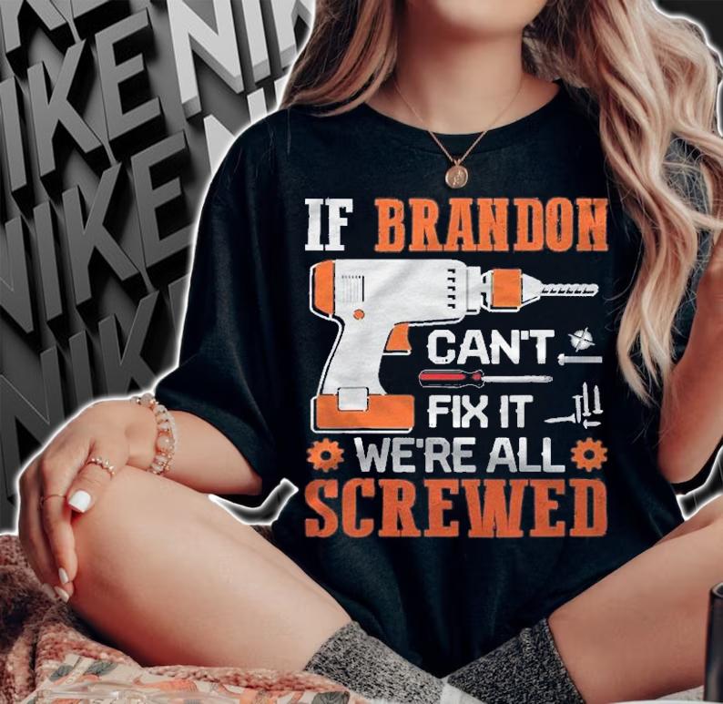 If Brandon Cant Fix It Were All Screwed Gift Shirt t-shirt
