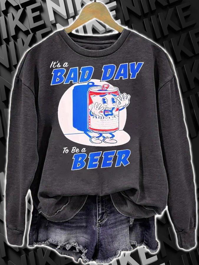 Its A Bad Day To Be A Beer Funny Drinking Beer T-Shirt t-shirt sweatshirt