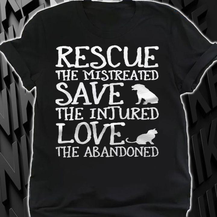 Rescue The Mistreated Save The Injured Love The Abandoned Pullover Shirt t-shirt
