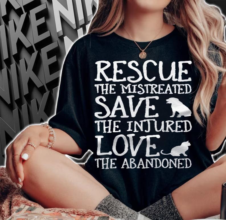 Rescue The Mistreated Save The Injured Love The Abandoned Pullover Shirt t-shirt