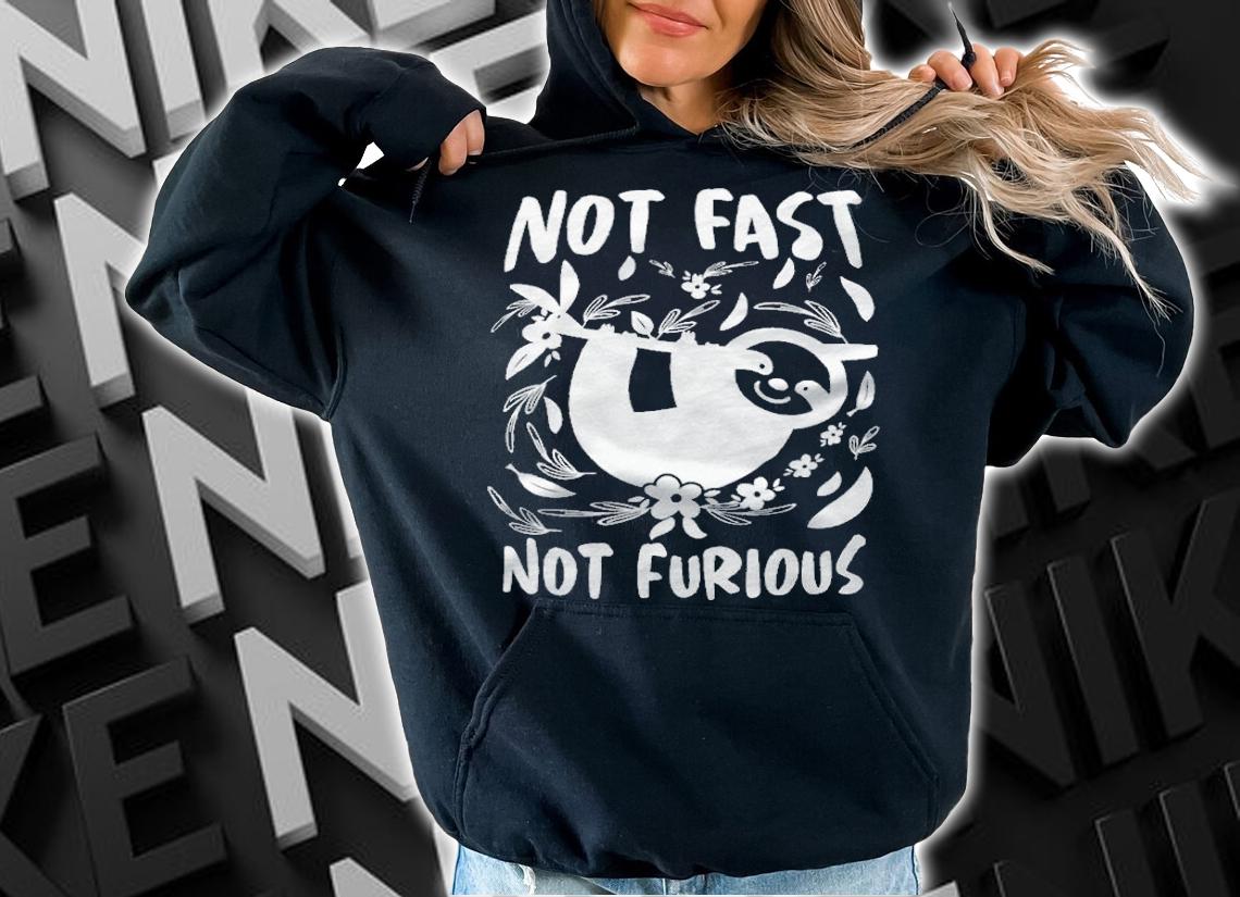 Sloth lover not fast not furious T-shirt t-shirt hoodie