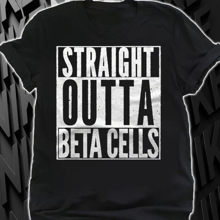 Straight Outta Beta Cells Diabetic Awareness Support Shirt t-shirt