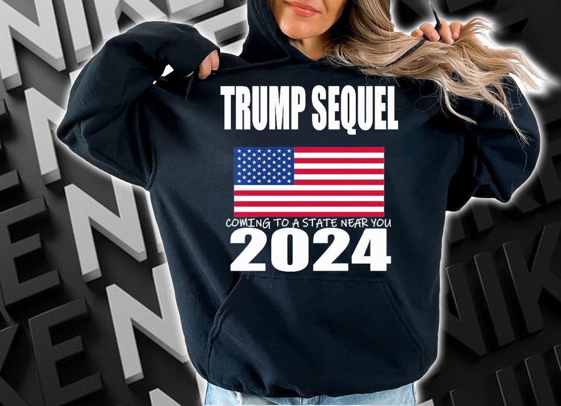 Trump Sequel Coming To A State Near you 2024 USA Flag T-shirt t-shirt hoodie