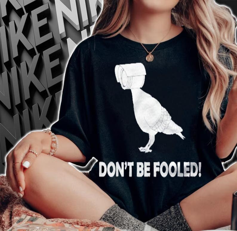 Dont Be Fooled Birds Are Not Real Conspiracy Theory Shirt t-shirt woman shirt
