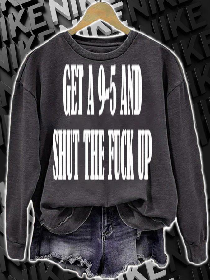Get A 9-5 And Shut The Fuck Up Shirt t-shirt