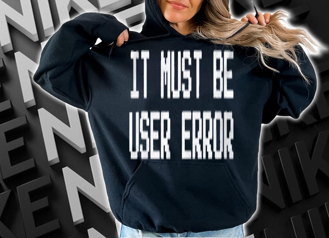 It Must Be User Error 8-Bit Shirt t-shirt