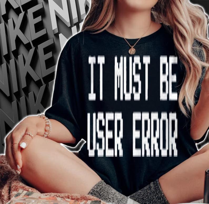 It Must Be User Error 8-Bit Shirt t-shirt