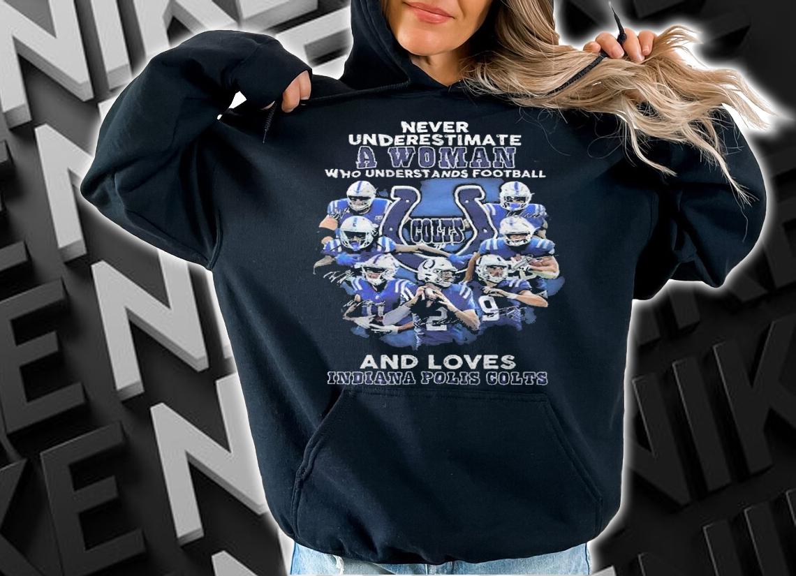 Never Underestimate A Woman Who Understands Football And Loves Indiana Polis Colts Shirt t-shirt hoodie