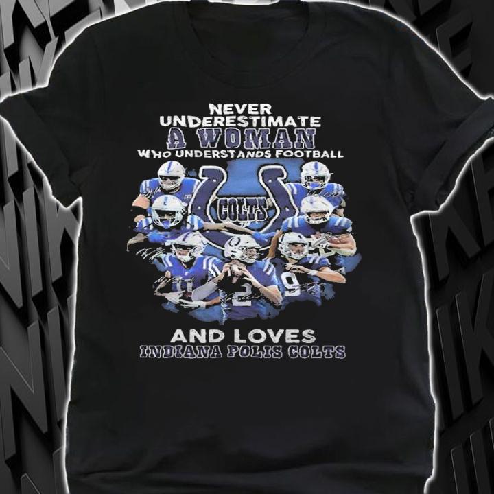 Never Underestimate A Woman Who Understands Football And Loves Indiana Polis Colts Shirt t-shirt shirt