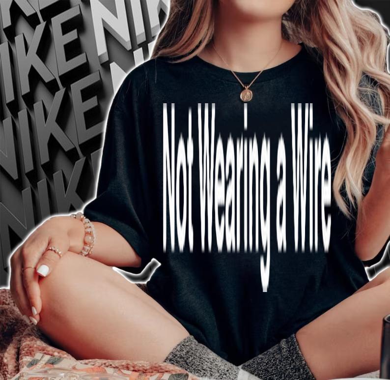 Not Wearing A Wire T-Shirt t-shirt