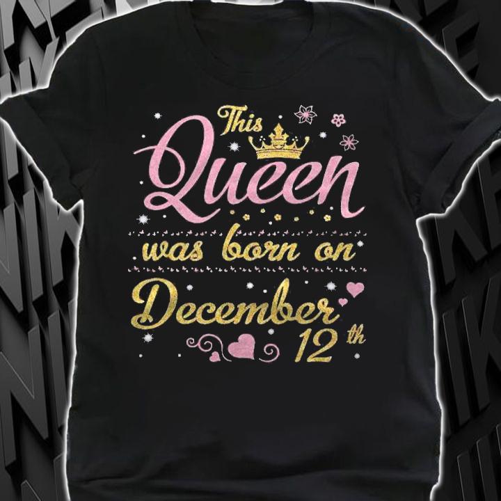 This Queen Was Born On December 12Th Happy Birthday To Me Shirt t-shirt shirt