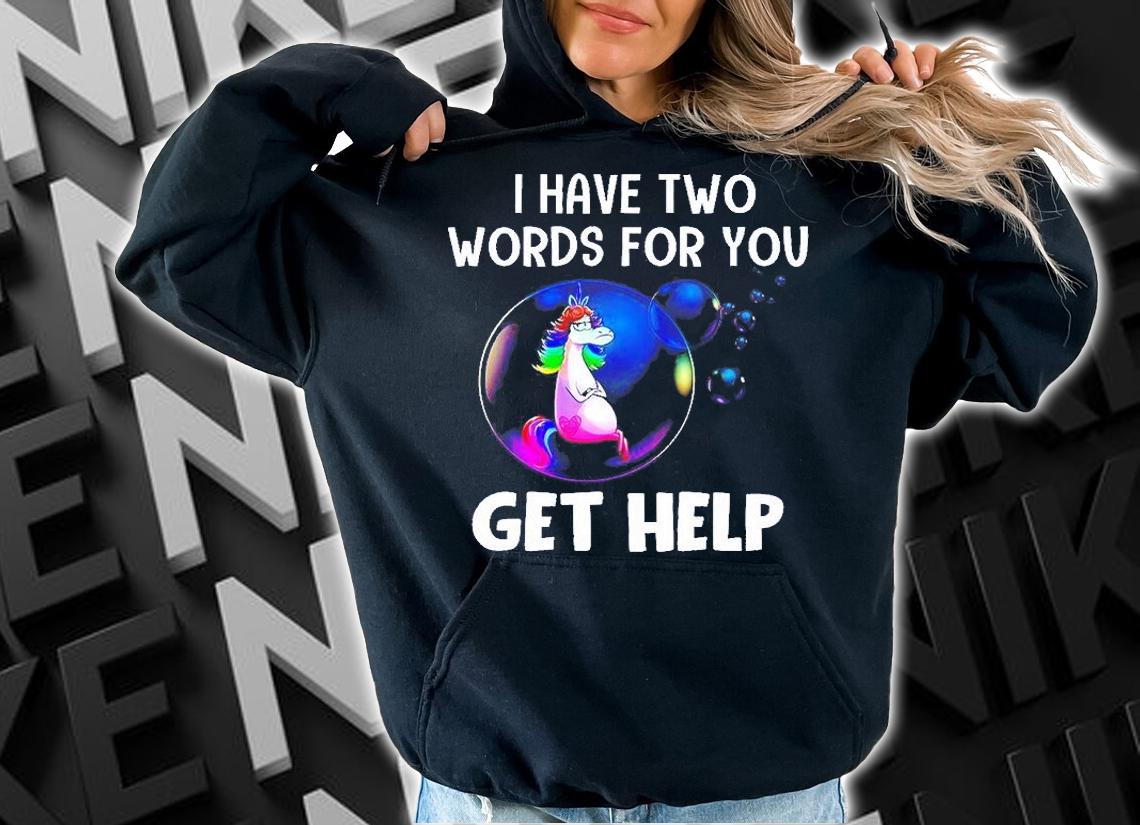 I Have Two Words For You Get Help T-Shirt t-shirt