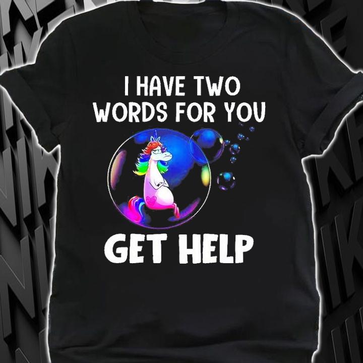 I Have Two Words For You Get Help T-Shirt t-shirt