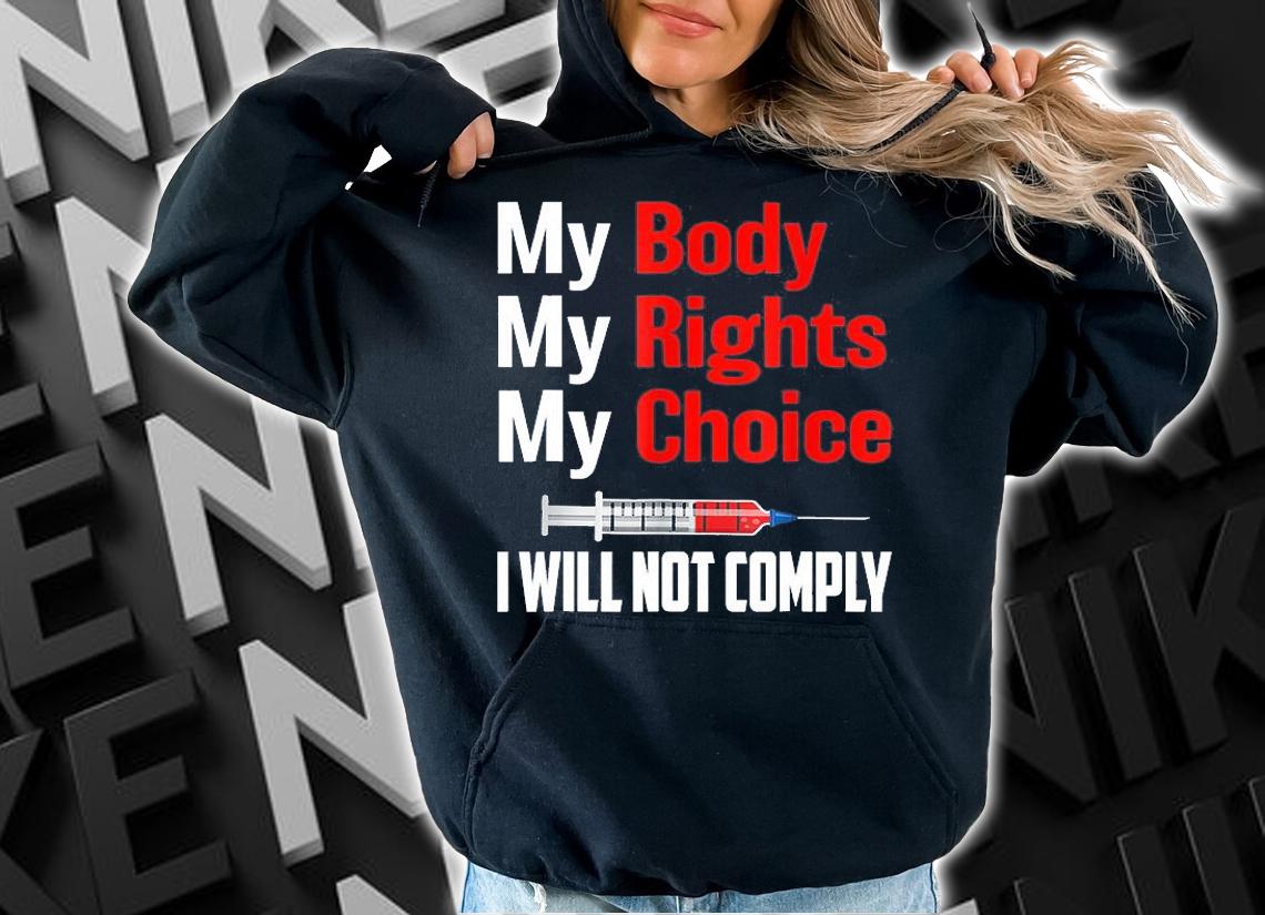 Medical Freedom My Body My Rights My Choice I Will Not Comply No Mandates T-Shirt t-shirt hoodie