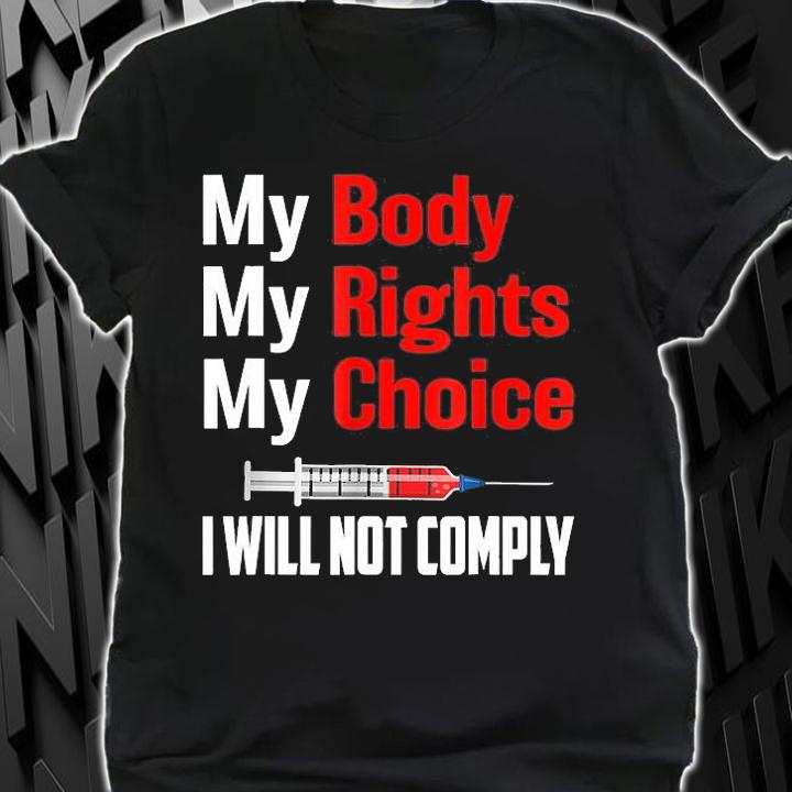 Medical Freedom My Body My Rights My Choice I Will Not Comply No Mandates T-Shirt t-shirt shirt