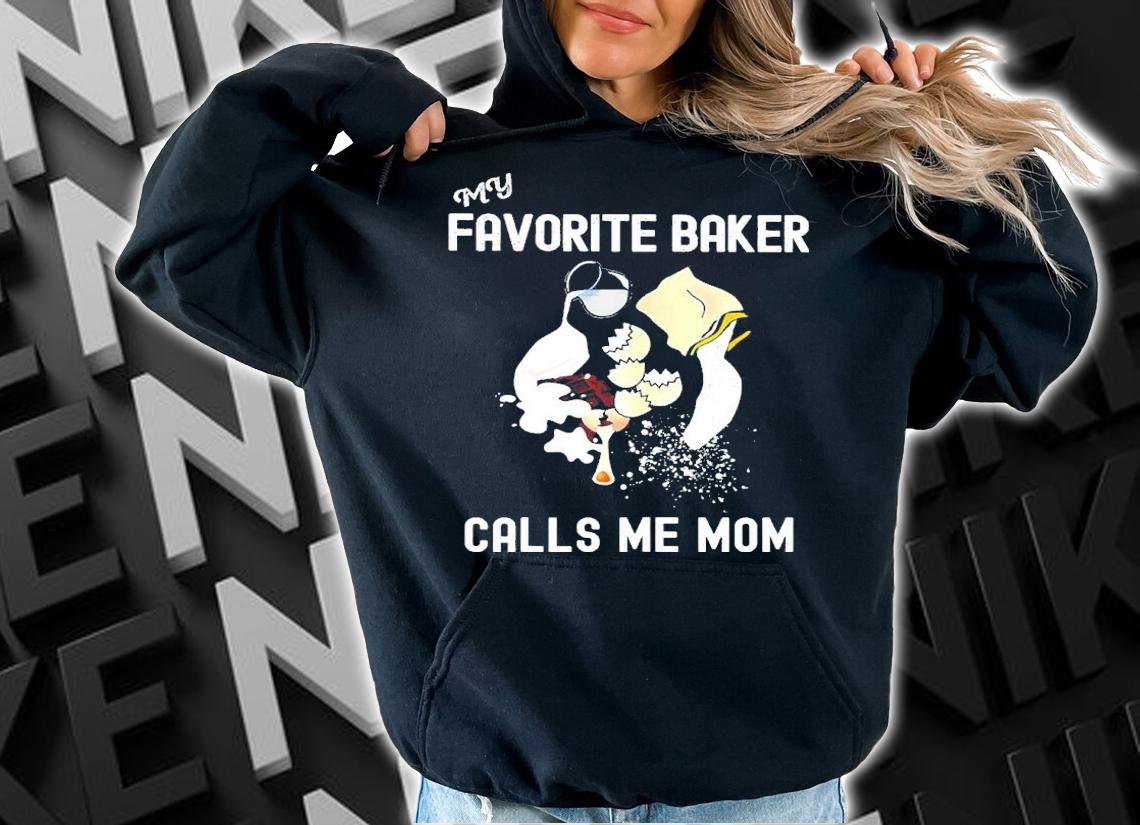 My Favorite Baker Calls Me Mom Shirt t-shirt hoodie