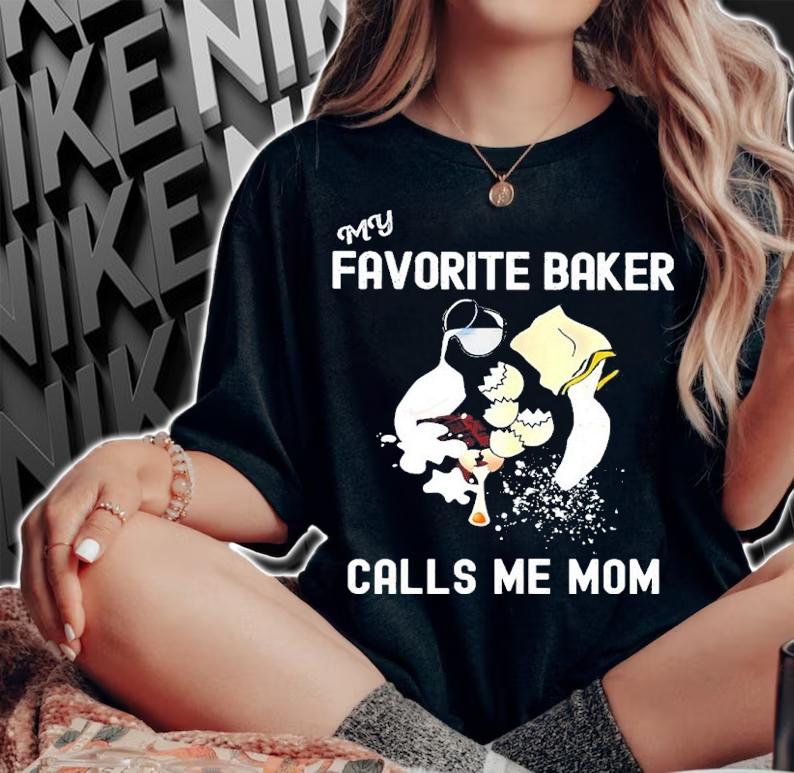 My Favorite Baker Calls Me Mom Shirt t-shirt woman shirt