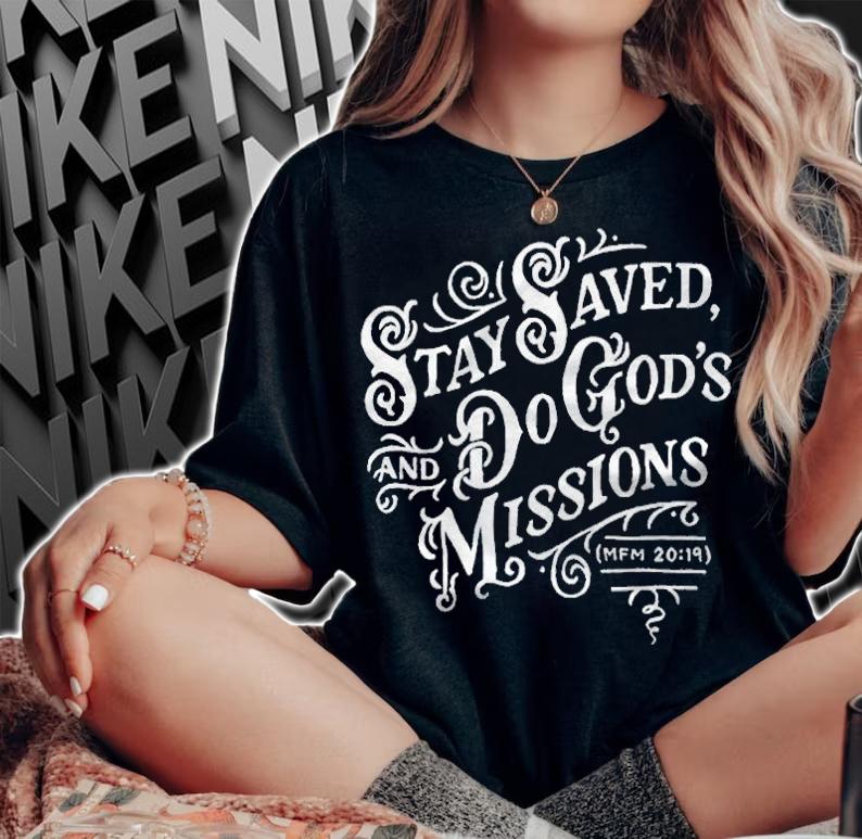 Stay saved and do God's missions T-shirt t-shirt