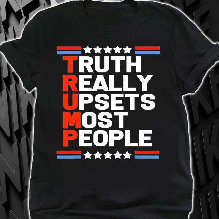 Trump Truth Really Upsets Most People T-Shirt t-shirt