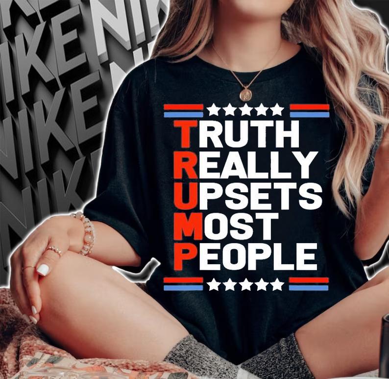 Trump Truth Really Upsets Most People T-Shirt t-shirt