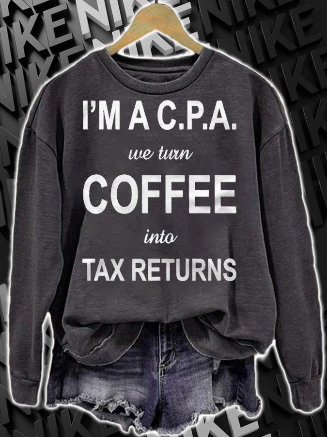 Im A Cpa We Turn Coffee Into Tax Returns Accountant Shirt t-shirt sweatshirt