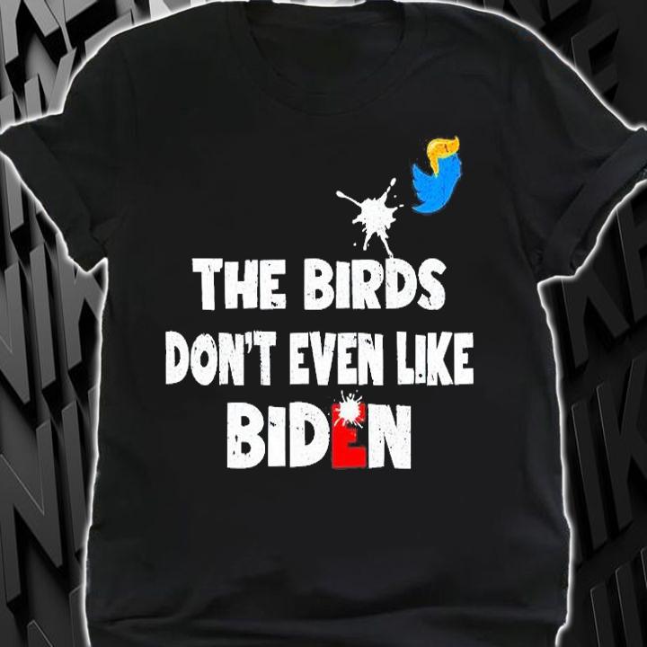The Birds Dont Even Like Biden Biden Bird Poop T-Shirt t-shirt
