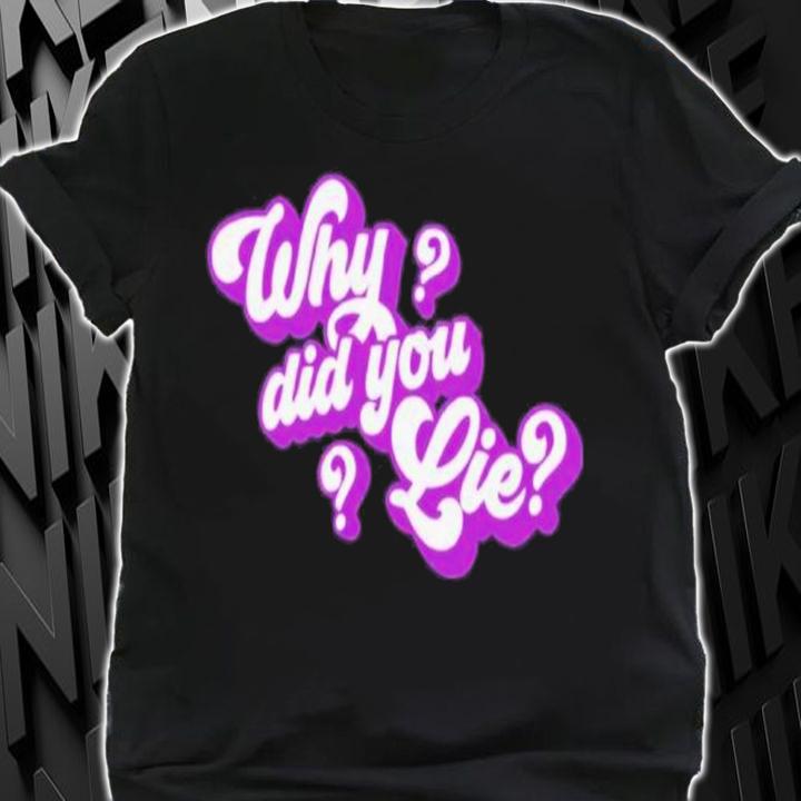 Katrina Stuart Katrina Stuart Why Did You Lie Shirt t-shirt