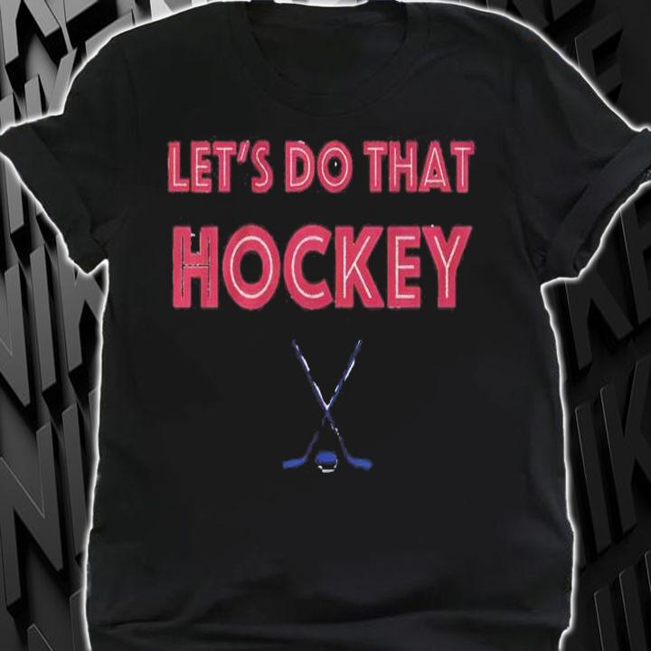 Let's Do That Hockey Colorado Shirt t-shirt