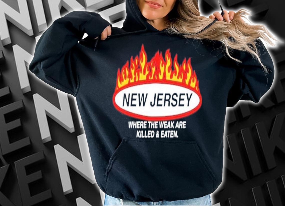 New Jersey Where The Weak Are Killed And Eaten Shirt t-shirt hoodie