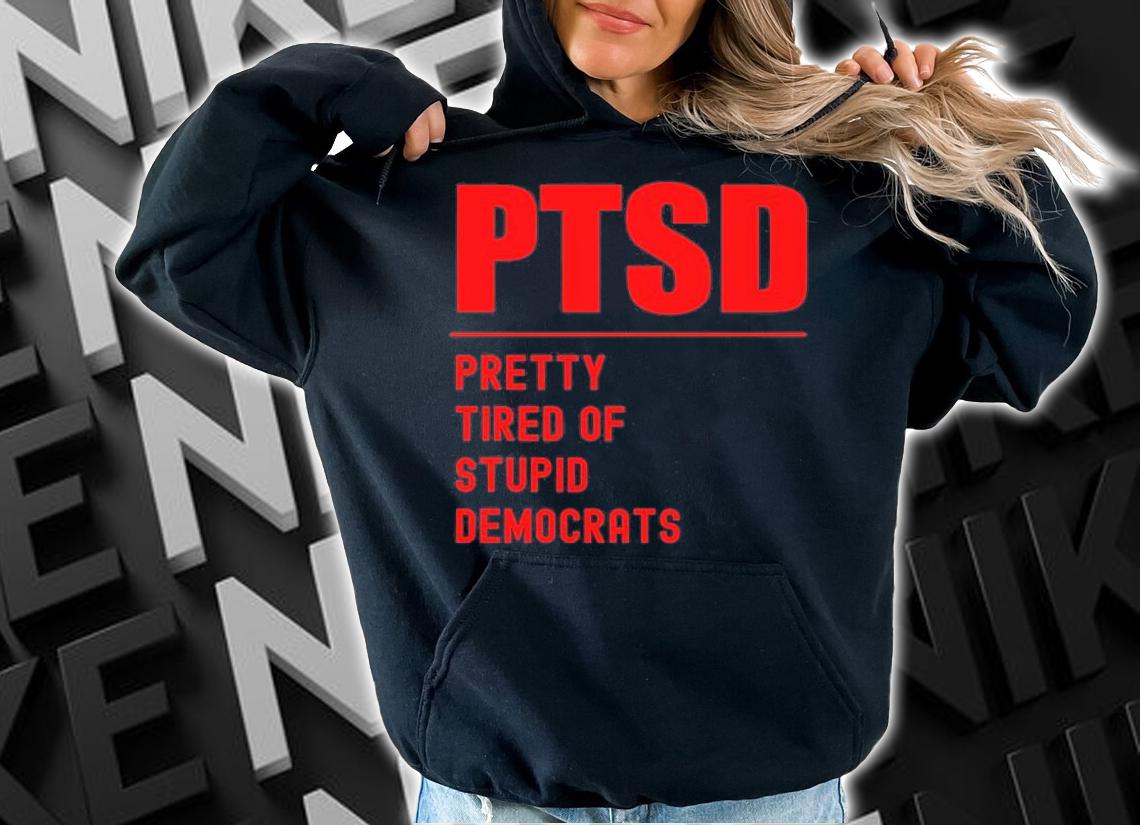 PTSD Pretty Tired Of Stupid Democrats Funny Conservative T-Shirt t-shirt
