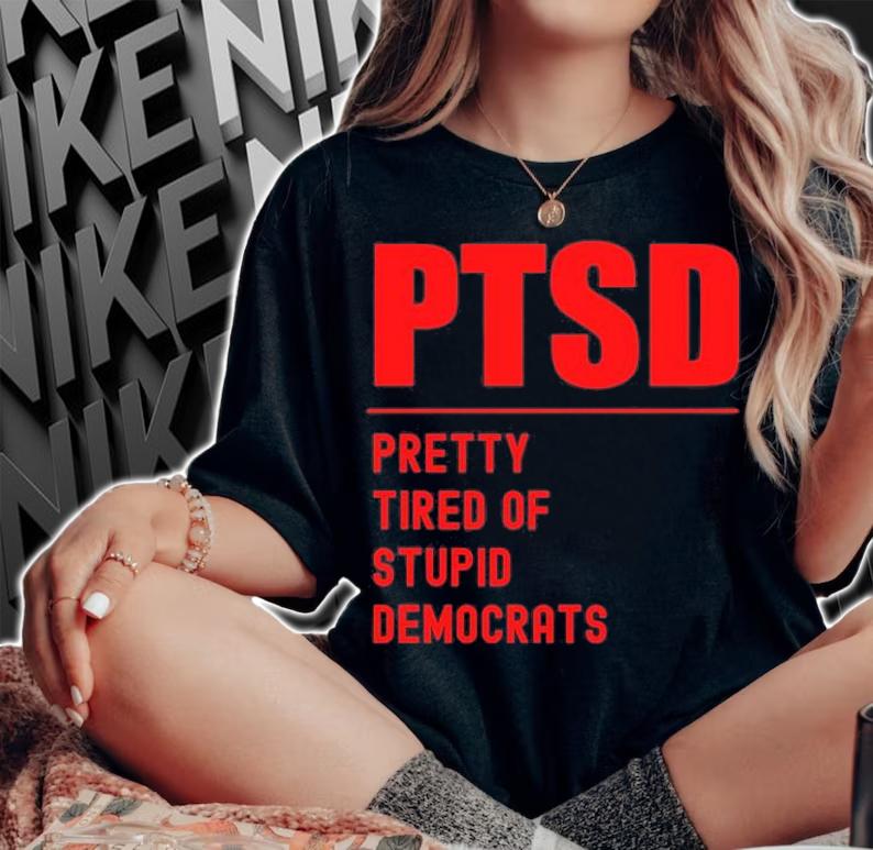 PTSD Pretty Tired Of Stupid Democrats Funny Conservative T-Shirt t-shirt