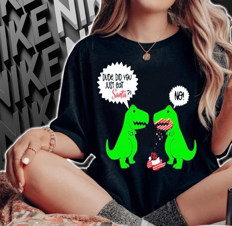 Funny Did You Eat Santa Dinosaur T-Shirt woman shirt