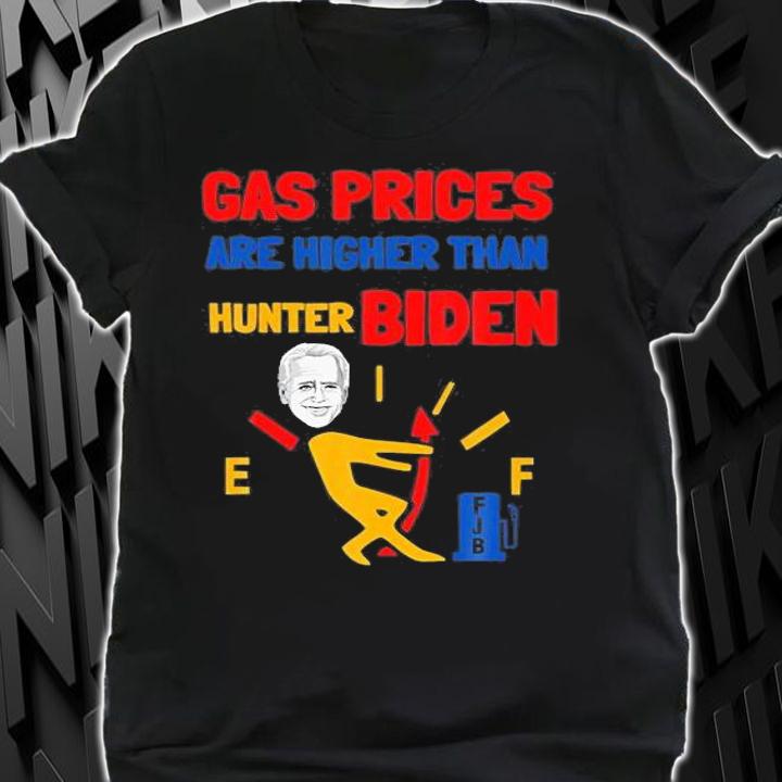 Gas Prices Are Higher Than Hunter Funny T-Shirt shirt
