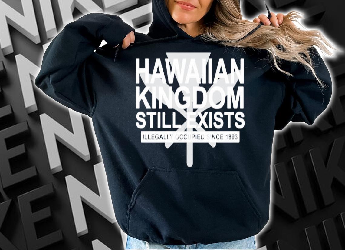 Hawaiian Kingdom Still Exists Shirt hoodie