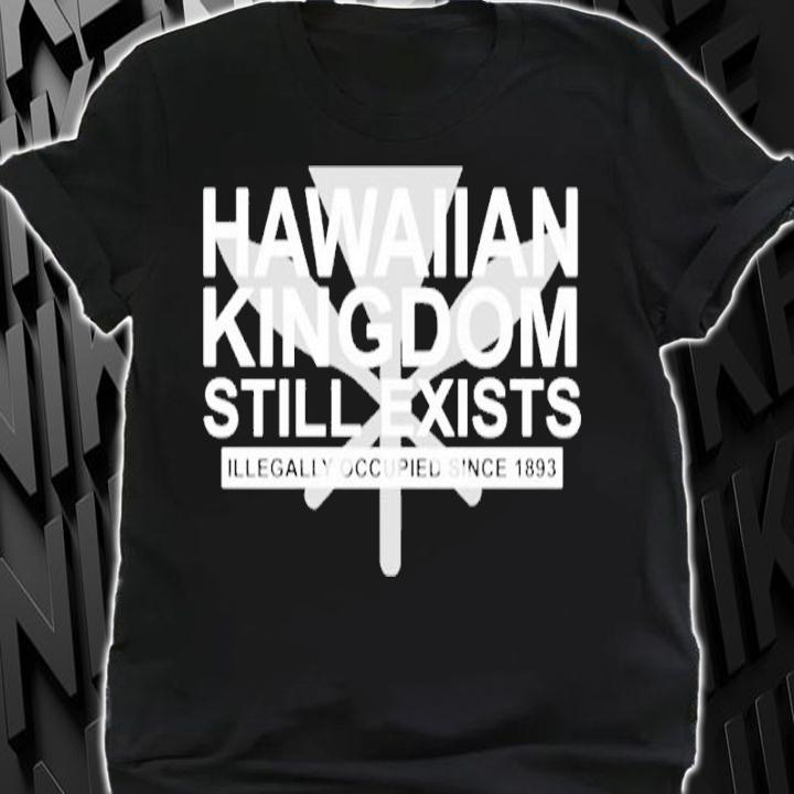 Hawaiian Kingdom Still Exists Shirt shirt