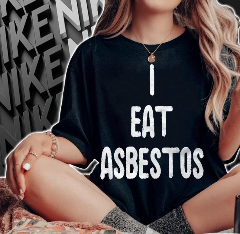 I Eat Asbestos Worker Gift Shirt