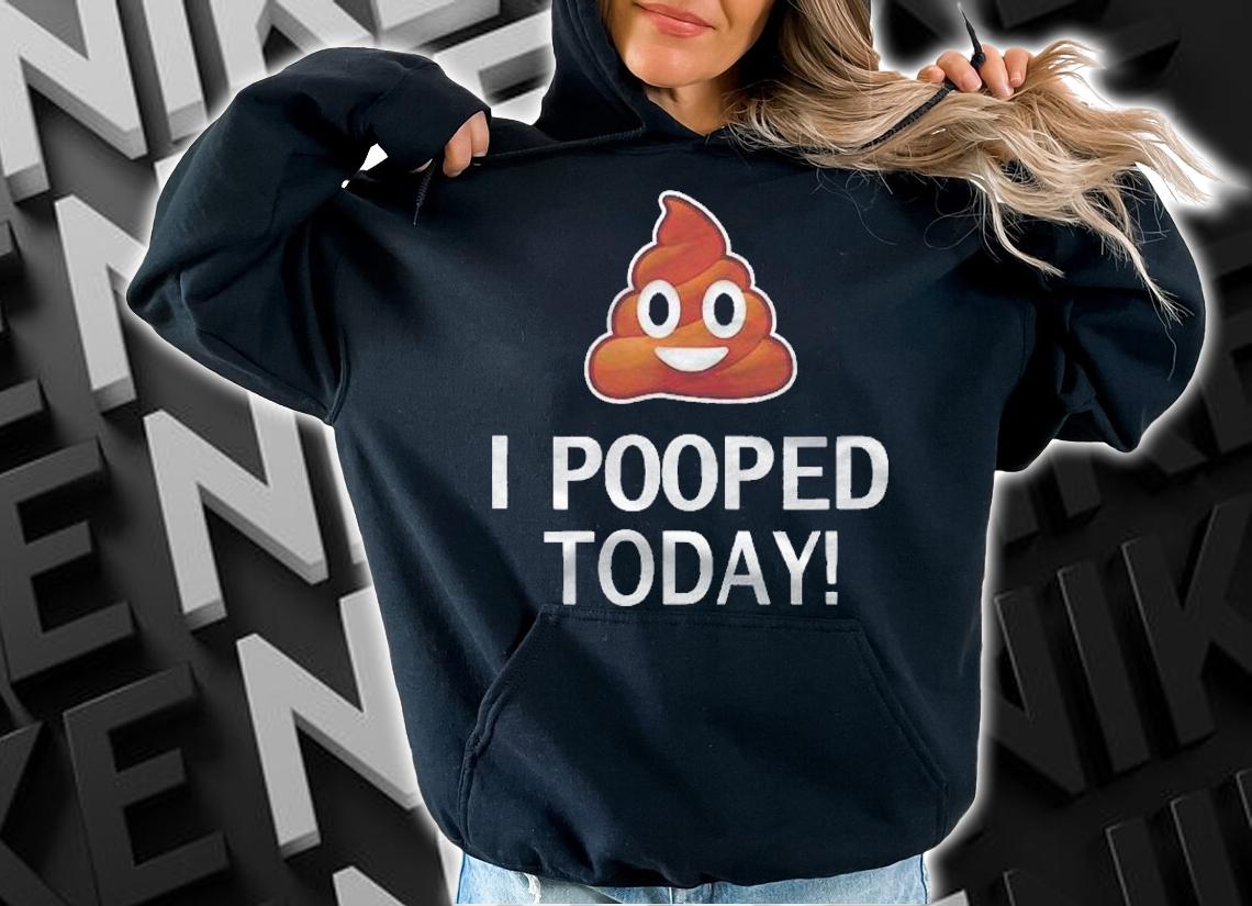 I Pooped Today Funny Joke B Day Costume Poo Humor Shirt hoodie