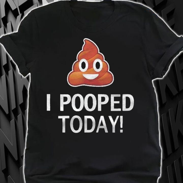 I Pooped Today Funny Joke B Day Costume Poo Humor Shirt shirt