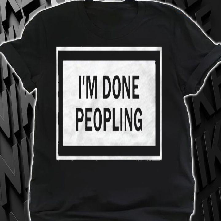 Im Done Peopling Funny Introvert Pullover Shirt shirt