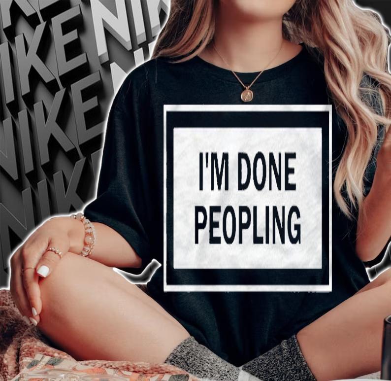 Im Done Peopling Funny Introvert Pullover Shirt woman shirt