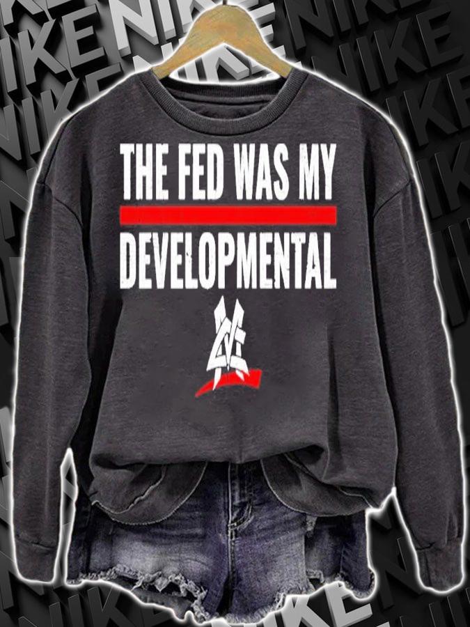 Matt Cardona The Fed Was My Developmental Shirt sweatshirt