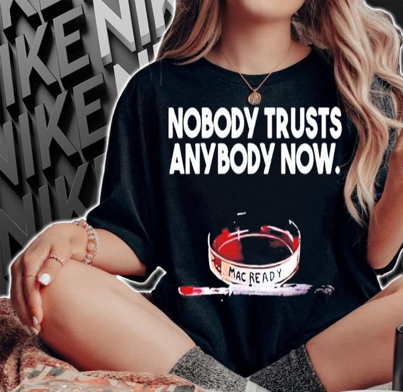 Nobody Trusts Anybody Now shirt woman shirt