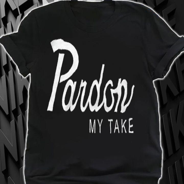 Pardon My Take T-shirt