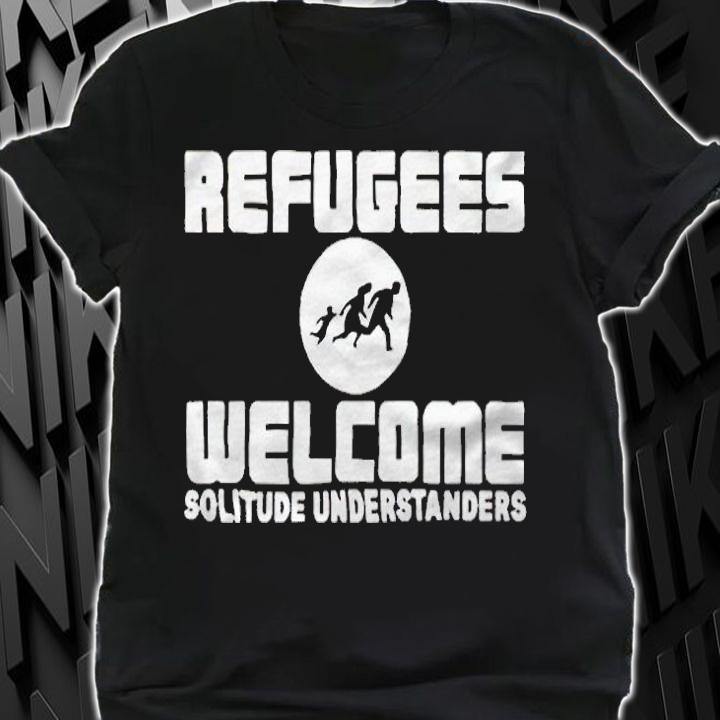 Refugees welcome solitude understanders T-shirt