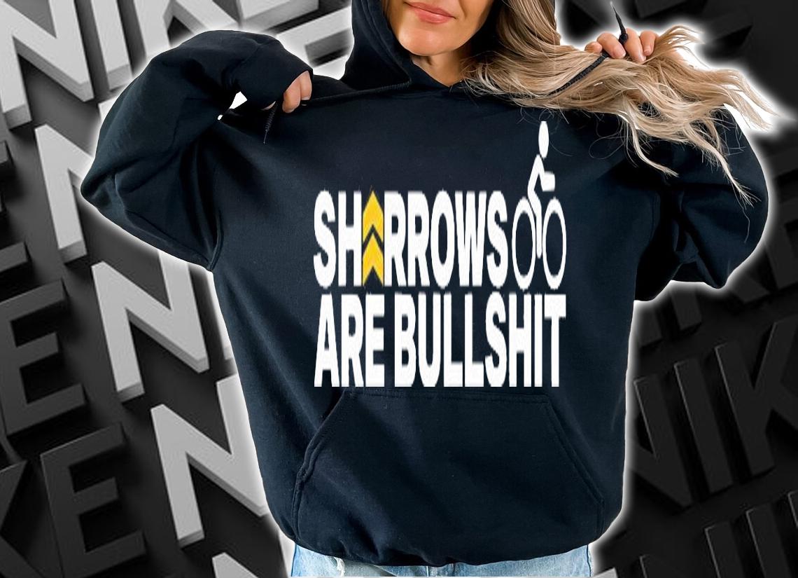 Sharrows are Bullshit bike shirt hoodie