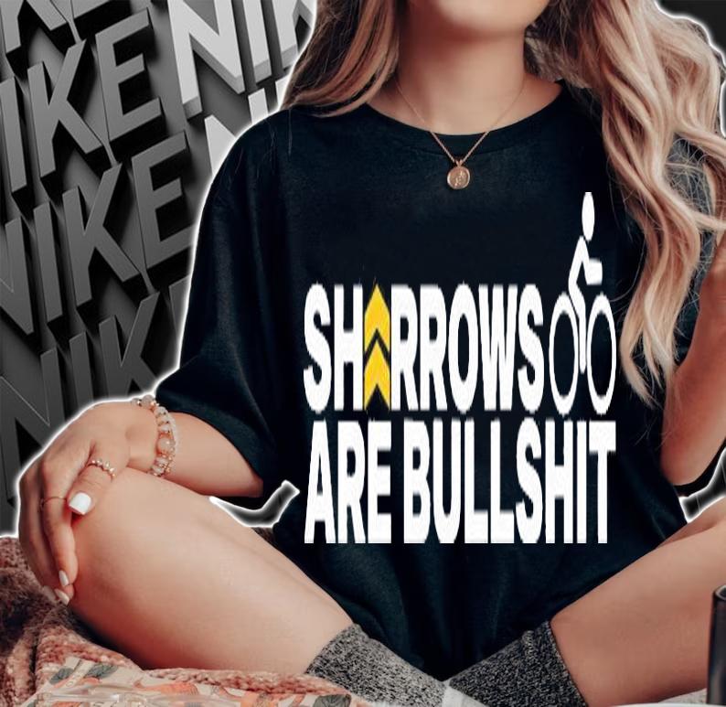 Sharrows are Bullshit bike shirt woman shirt