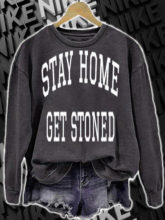 Stay Home Get Stoned T-Shirt sweatshirt