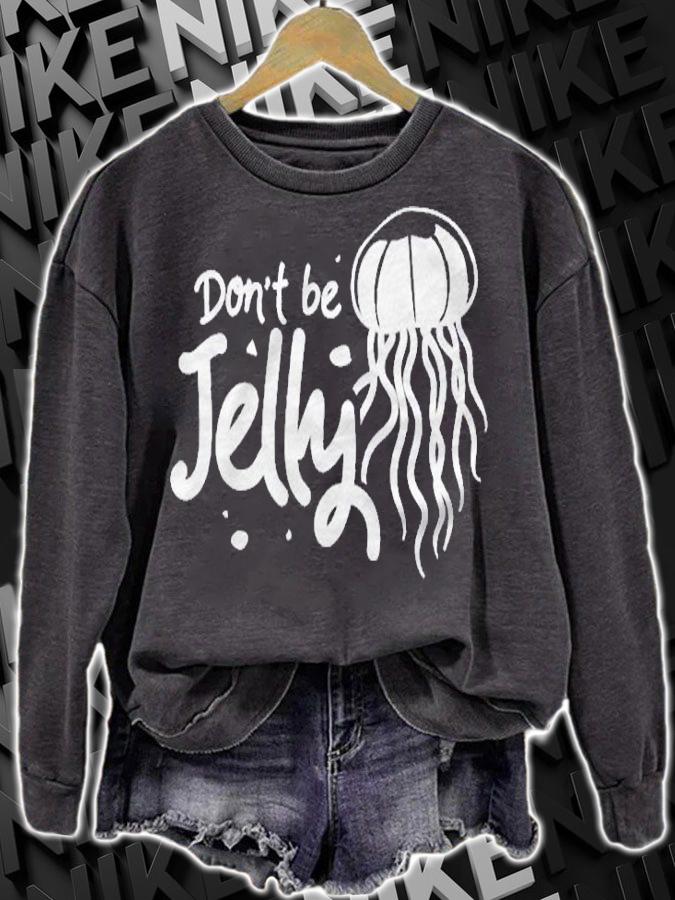 Dont Be Jelly Jellyfish Costume Gift Cnidaria Fish Shirt sweatshirt