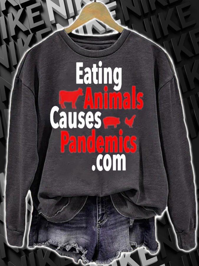 Eating Animals Causes Pandemics Com T-Shirt sweatshirt